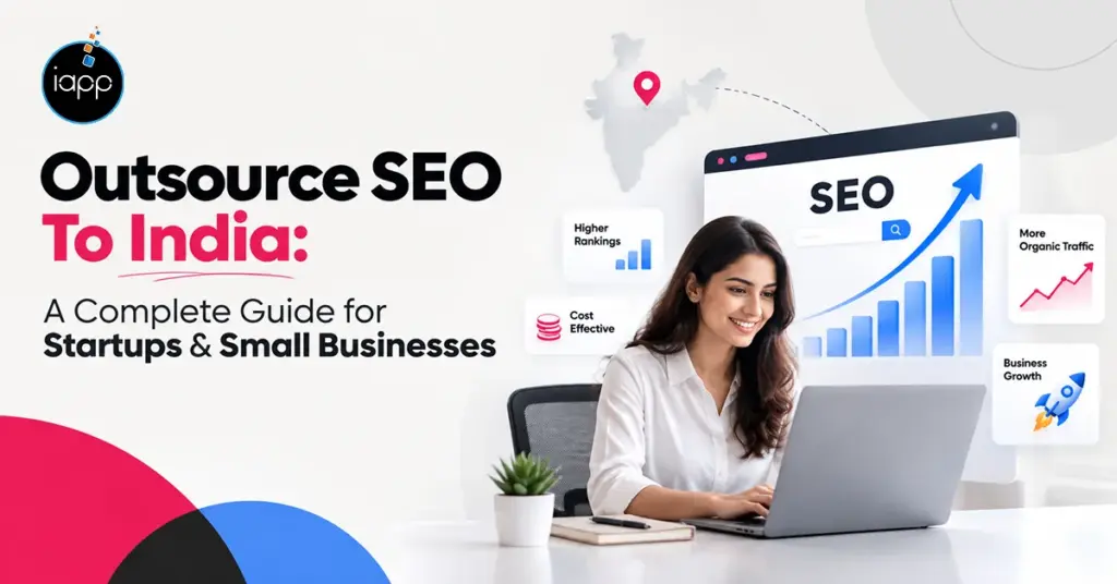 Outsource SEO To India: A Complete Guide for Startups & Small Businesses
